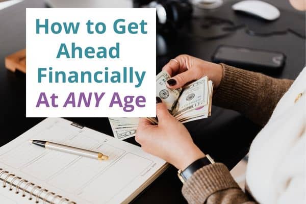 how to get ahead financially in your 20s, 30s, 40s, 50s, 60s