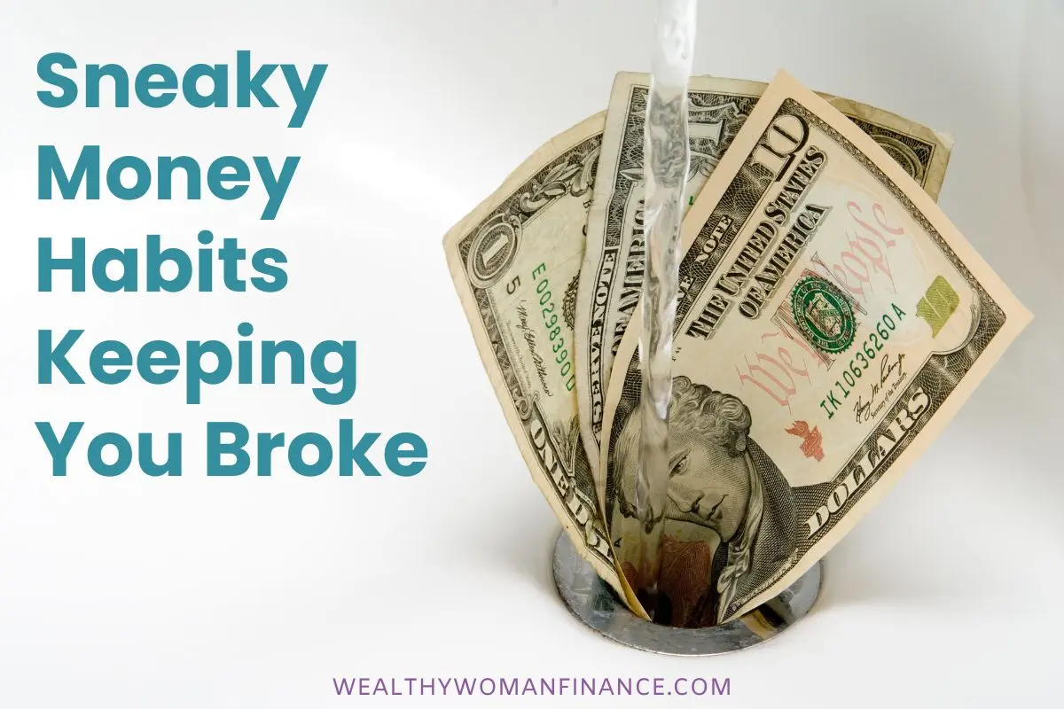 sneaky bad money habits keeping you broke and poor